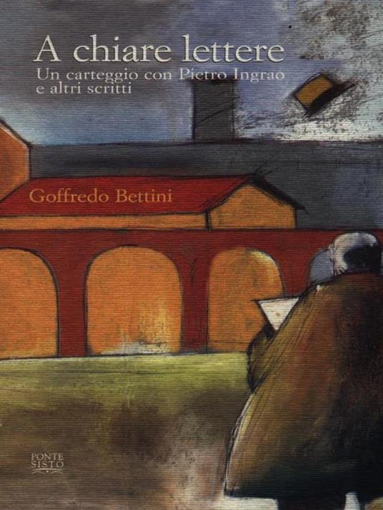 A chiare lettere. Un carteggio con Pietro Ingrao e altri scritti - Goffredo Bettini - 3