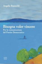 Bisogna voler vincere. Per la comunicazione del Partito Democratico