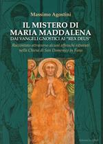Il mistero di Maria Maddalena dai vangeli gnosti ai Rex deus. Raccontato attraverso alcuni affreschi ritrovati nella chiesa di San Domenico in Fano