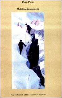 Alpinismo & montagna. Catalogo monografico. Vol. 1 - Piero Piani - copertina