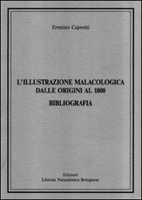 L' illustrazione malacologica dalle origini al 1800. Bibliografia - Erminio Caprotti - copertina