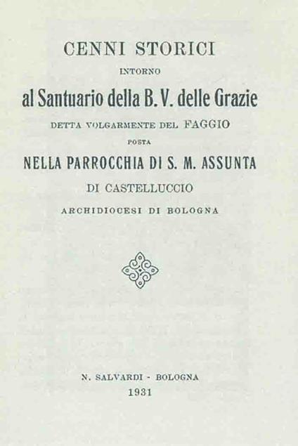 Cenni storici intorno al santuario della B.V. delle Grazie detta volgarmente del faggio... (rist. anast. Bologna, 1931) - copertina
