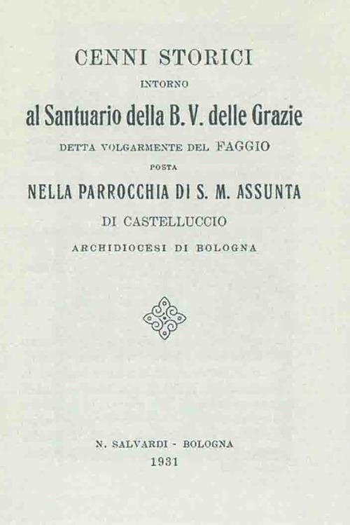 Cenni storici intorno al santuario della B.V. delle Grazie detta volgarmente del faggio... (rist. anast. Bologna, 1931) - copertina