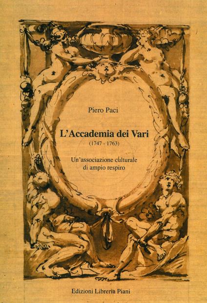 L' Accademia dei Vari (1747-1763). Un'associazione culturale di ampio respiro - Piero Paci - copertina