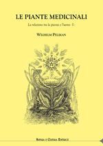 Le piante medicinali. La relazione tra la pianta e l'uomo. Vol. 1