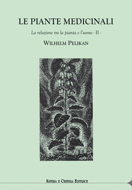 Le piante medicinali. La relazione tra la pianta e l’uomo. Vol. 2 - Wilhelm Pelikan - copertina