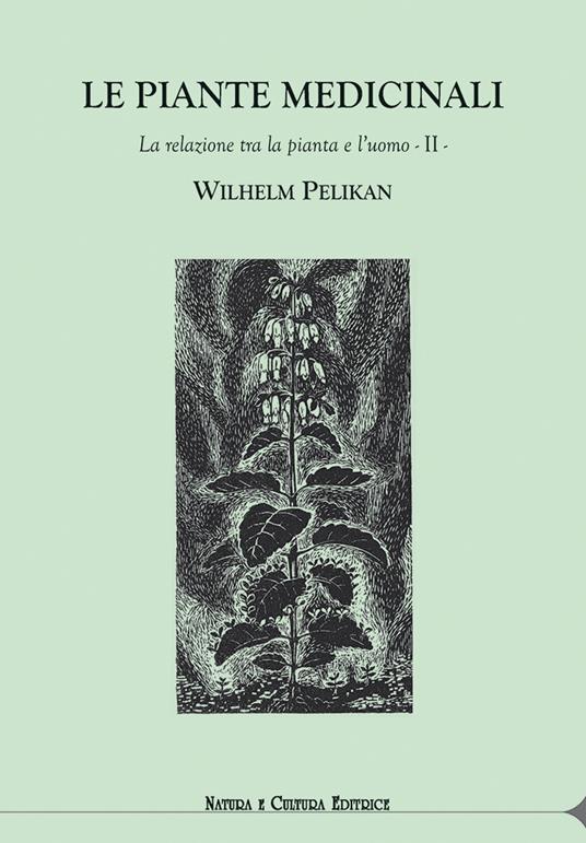 Le piante medicinali. La relazione tra la pianta e l’uomo. Vol. 2 - Wilhelm Pelikan - copertina