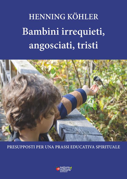 Bambini irrequieti, angosciati, tristi. Presupposti per una prassi educativa spirituale - Henning Köhler - copertina