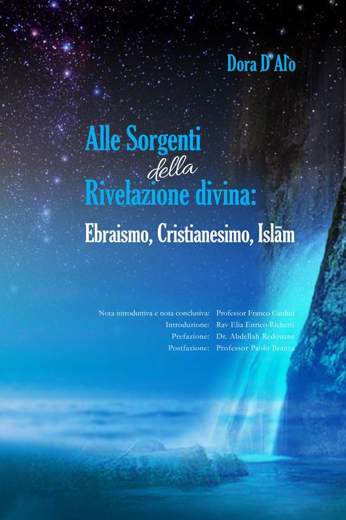 Alle sorgenti della rivelazione divina. Ebraismo, cristianesimo, Islam - Dora D'Alò - copertina