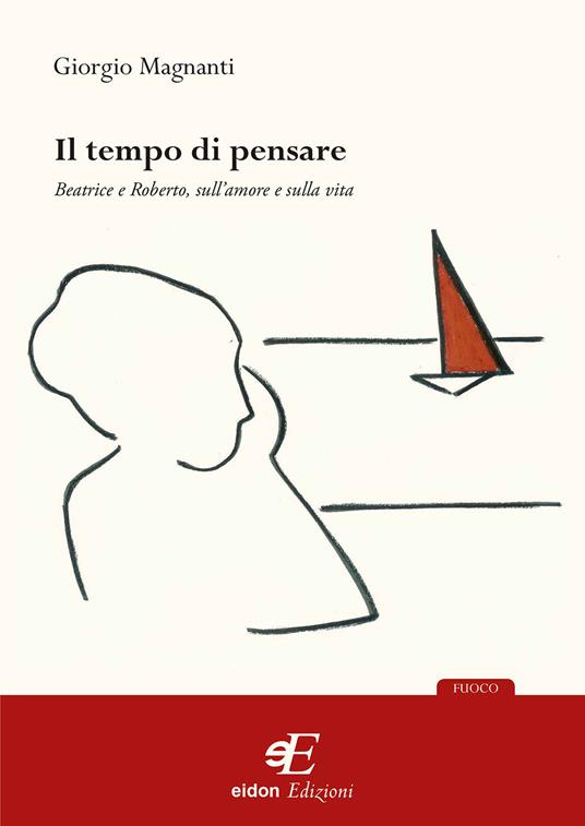 Il tempo di pensare. Beatrice e Roberto, sull'amore e sulla vita - Giorgio Magnanti - copertina