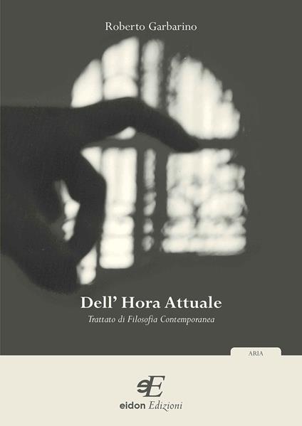 Dell'hora attuale. Trattato di filosofia contemporanea - Roberto Garbarino - copertina