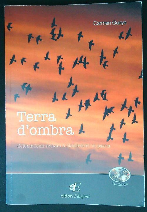 Terra d'ombra. Colonialismi italiani e clandestini in patria