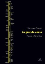 La grande corsa. Il sogno e l'avventura