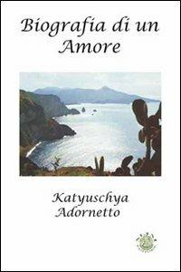 Biografia di un amore - Katyuschya Adornetto - copertina