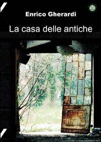 La casa delle antiche - Enrico Gherardi - copertina
