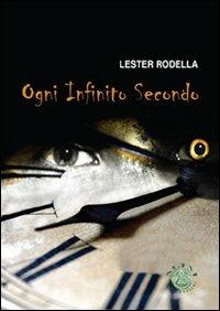 Ogni infinito secondo - Lester Rodella - copertina