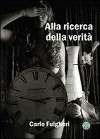 Alla ricerca della verità - Carlo Fulgheri - copertina