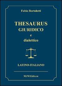 Thesaurus giuridico e dialettico (latino-italiano) - Fabio Bortolotti - copertina