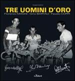 Tre uomini d'oro. Fiorenzo Magni, Gino Bartali, Fausto Coppi