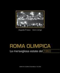 Roma olimpica. La meravigliosa estate del 1960 - Augusto Frasca,Vanni Loriga - copertina