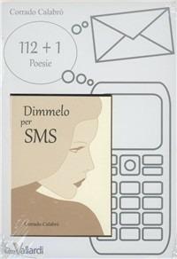 Dimmelo per sms. 112+1 poesie d'amore - Corrado Calabrò - copertina