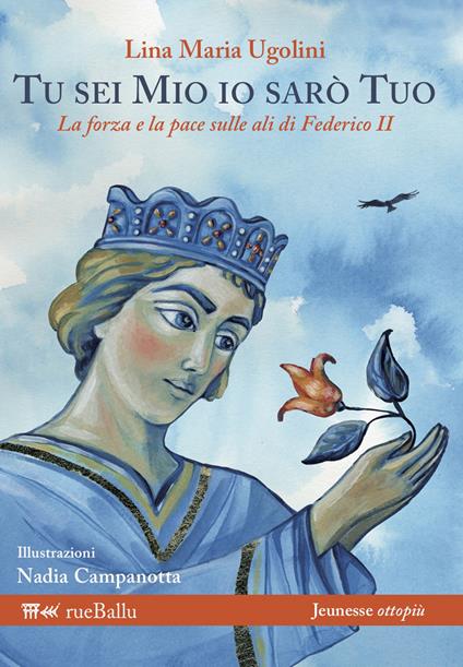 Tu sei mio io sarò tuo. La forza e la pace sulle ali di Federico II - Lina Maria Ugolini - copertina