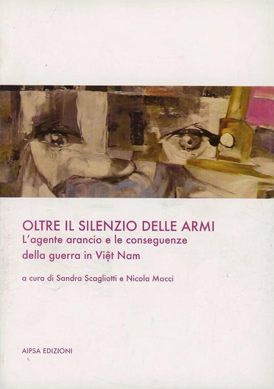 Oltre il silenzio delle armi. L'agente arancio e le conseguenze della guerra in Viêt Nam - copertina