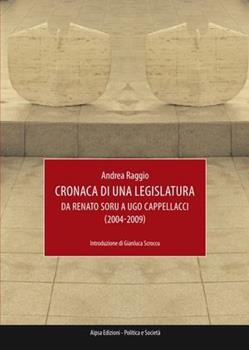 Libro Cronaca di una legislatura. Da Renato Soru a Ugo Cappellacci (2004-2009) Andrea Raggio
