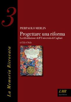 Libro Progettare una riforma. La rifondazione dell'università di Cagliari (1755-1765) Pierpaolo Merlin