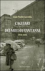 Cagliari dei miei ottant'anni (1930-2010)