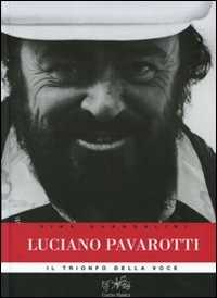 Libro Luciano Pavarotti. Il trionfo della voce Gina Guandalini
