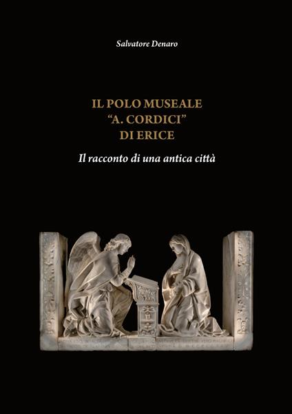 Il Polo Museale «A. Cordici» di Erice. Il racconto di una antica città. Ediz. italiana e inglese - Salvatore Denaro - copertina