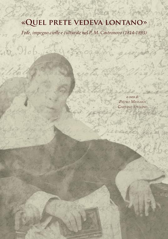 «Quel prete vedeva lontano». Fede, impegno civile e culturale nel P.M. Castronovo (1814-1893) - copertina
