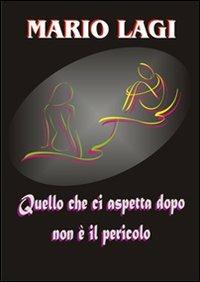 Quello che ci aspetta dopo non è il pericolo - Mario Lagi - copertina