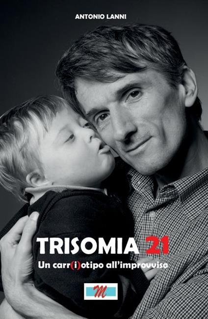 Trisomia 21. Un car(i)otipo all'improvviso. Con DVD - Antonio Lanni - copertina