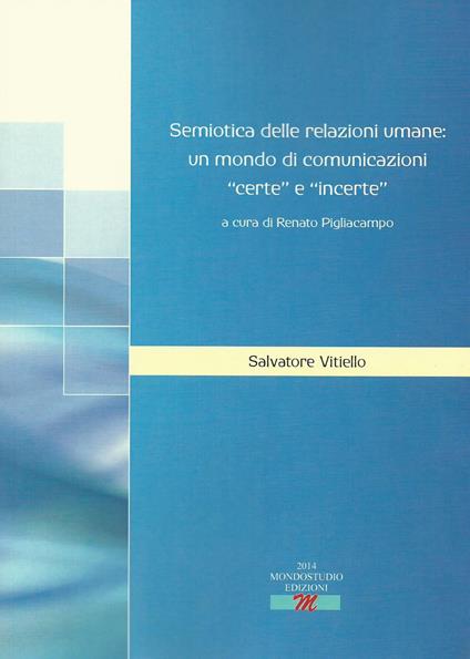 Semiotica delle relazioni umane. Un mondo di comunicazioni certe e incerte - Salvatore Vitiello - copertina