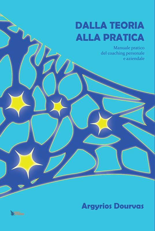 Dalla teoria alla pratica. Manuale pratico del coaching personale e aziendale - Argyrios Dourvas - copertina