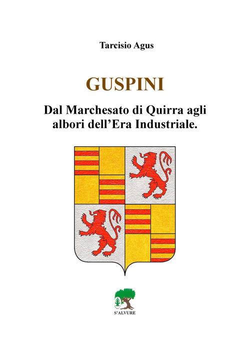 Guspini. Dal Marchesato di Quirra agli albori dell'era industriale - Tarcisio Agus - copertina
