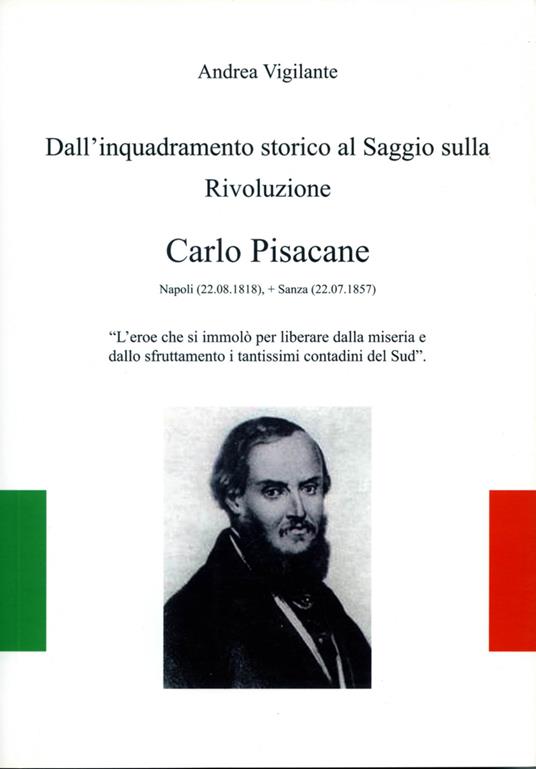 Dall'inquadramento storico al saggio sulla rivoluzione. Carlo Pisacane - Andrea Vigilante - copertina