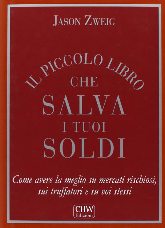 Il piccolo libro che salva i tuoi soldi. Come avere la meglio su mercati rischiosi, sui truffatori e su voi stessi - Jason Zweig - copertina