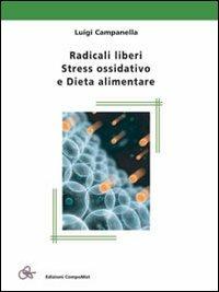 Radicali liberi stress ossidativo e dieta alimentare - Luigi Campanella - copertina
