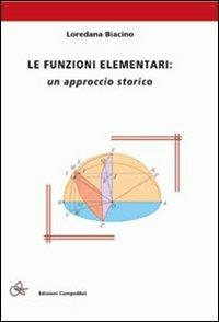 Le funzioni elementari. Un approccio storico - Loredana Biacino - copertina