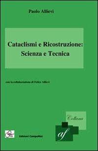 Cataclismi e ricostruzione. Scienza e tecnica - Paolo Allievi - copertina