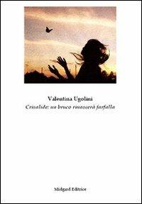 Crisalide. Un bruco rinascerà farfalla - Valentina Ugolini - copertina