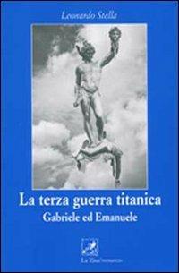 La terza guerra titanica. Gabriele ed Emanuele - Leonardo Stella - copertina