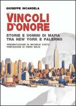 Vincoli d'onore. Storie e uomini di mafia tra New York e Palermo