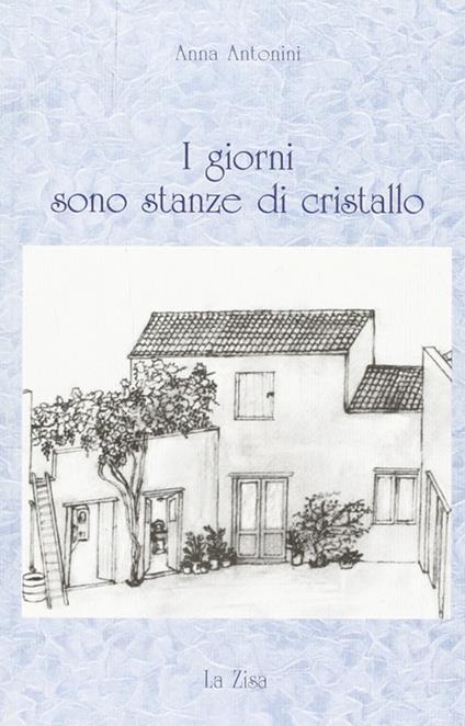 I giorni sono stanze di cristallo - Anna Antonini - copertina
