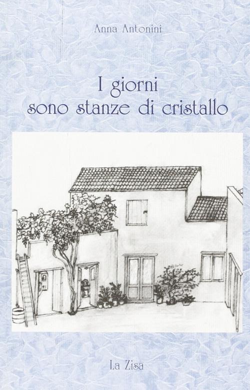 I giorni sono stanze di cristallo - Anna Antonini - copertina