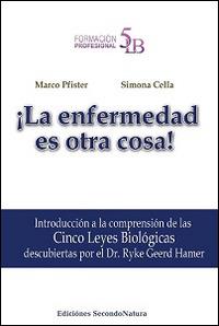 La enfermedad es otra cosa! Introducción a la comprensión de las 5 leyes biológicas descubiertas por el Dr. Ryke Geerd Hamer - Marco Pfister,Simona Cella - copertina
