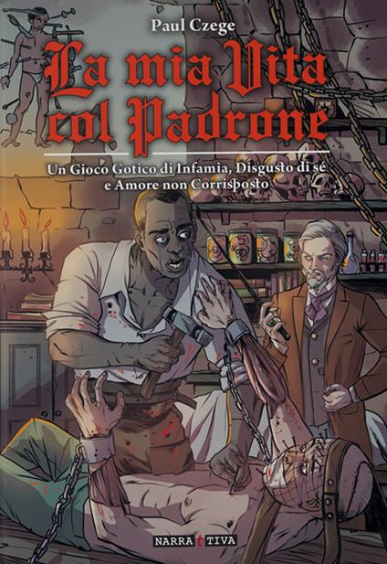 La mia vita col padrone. Un gioco gotico su infamia, disgusto di sé e amore non corrisposto - Paul Czege - copertina